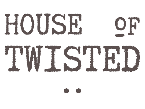 House of Twisted